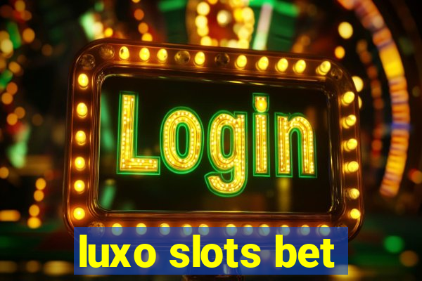 luxo slots bet